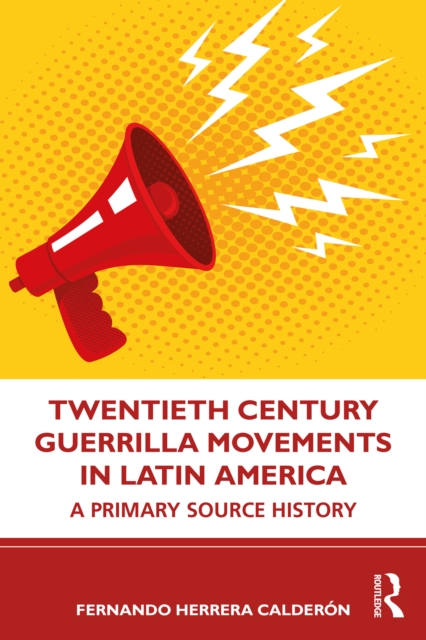 Twentieth Century Guerrilla Movements in Latin America : A Primary Source History, EPUB eBook
