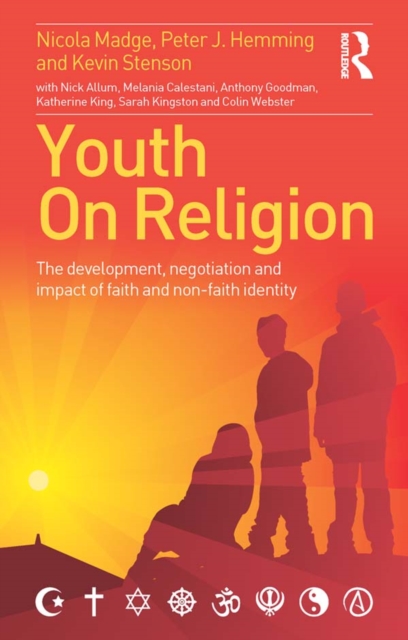 Youth On Religion : The development, negotiation and impact of faith and non-faith identity, PDF eBook
