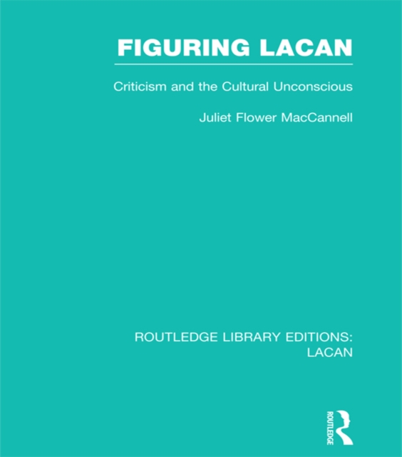 Figuring Lacan (RLE: Lacan) : Criticism and the Unconscious, EPUB eBook