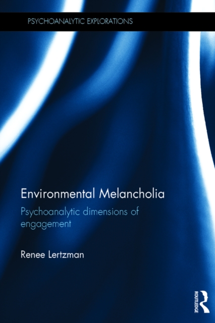 Environmental Melancholia : Psychoanalytic dimensions of engagement, PDF eBook