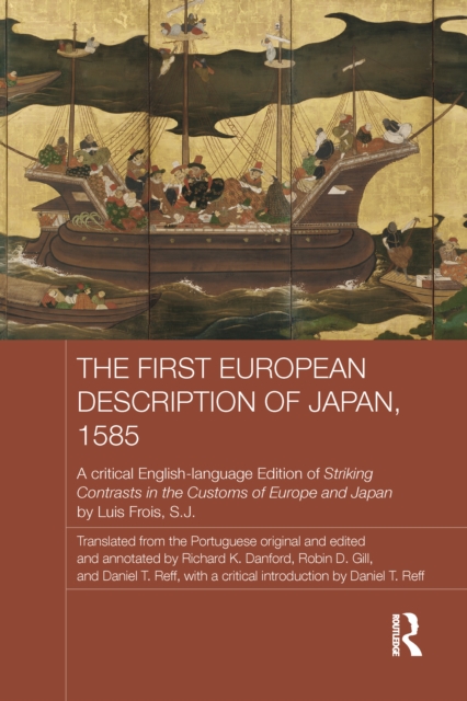 The First European Description of Japan, 1585 : A Critical English-Language Edition of Striking Contrasts in the Customs of Europe and Japan by Luis Frois, S.J., PDF eBook