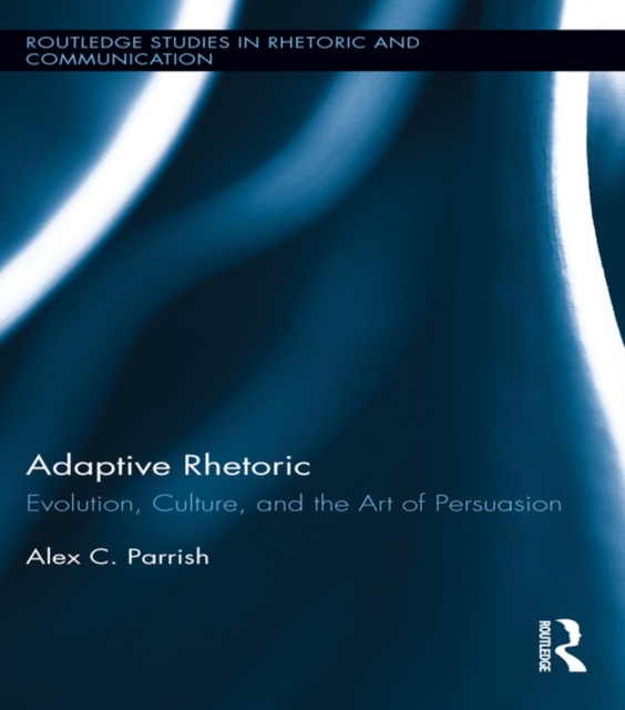 Adaptive Rhetoric : Evolution, Culture, and the Art of Persuasion, EPUB eBook