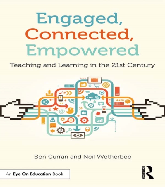 Engaged, Connected, Empowered : Teaching and Learning in the 21st Century, EPUB eBook