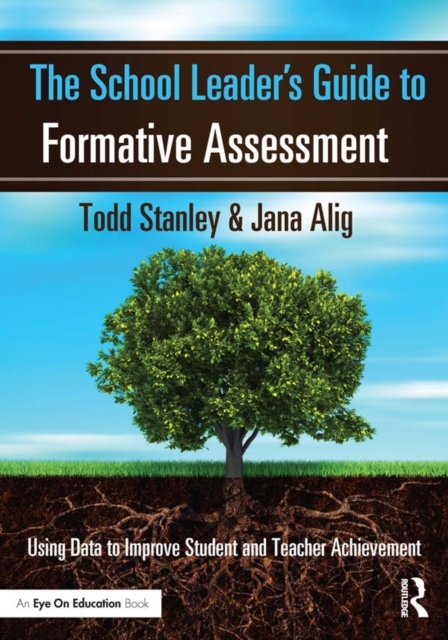 The School Leader's Guide to Formative Assessment : Using Data to Improve Student and Teacher Achievement, PDF eBook