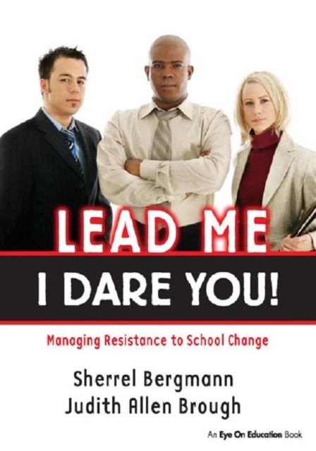 Lead Me, I Dare You! : Managing Resistance to School Change, PDF eBook