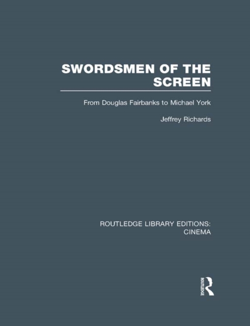 Swordsmen of the Screen : From Douglas Fairbanks to Michael York, PDF eBook