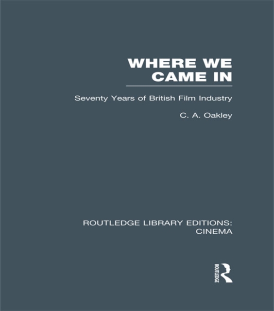 Where we Came In : Seventy Years of the British Film Industry, PDF eBook