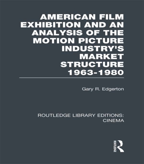 American Film Exhibition and an Analysis of the Motion Picture Industry's Market Structure 1963-1980, EPUB eBook