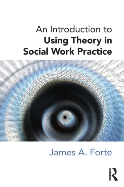 An Introduction to Using Theory in Social Work Practice, PDF eBook