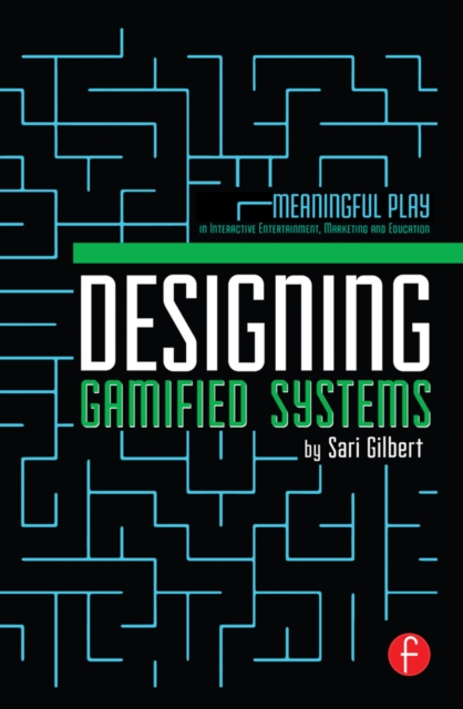 Designing Gamified Systems : Meaningful Play in Interactive Entertainment, Marketing and Education, EPUB eBook