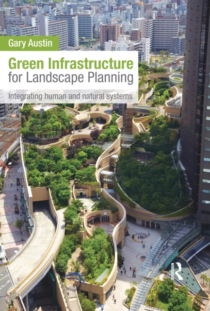 Green Infrastructure for Landscape Planning : Integrating Human and Natural Systems, EPUB eBook