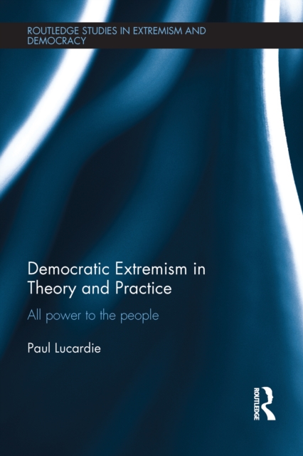 Democratic Extremism in Theory and Practice : All Power to the People, PDF eBook