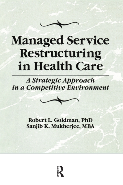 Managed Service Restructuring in Health Care : A Strategic Approach in a Competitive Environment, EPUB eBook