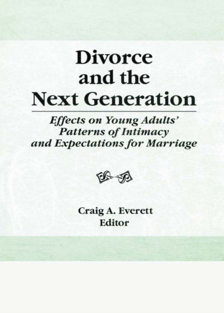 Divorce and the Next Generation : Effects on Young Adults' Patterns of Intimacy and Expectations for Marriage, EPUB eBook