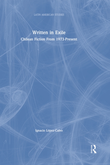 Written in Exile : Chilean Fiction From 1973-Present, EPUB eBook