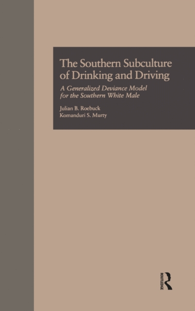 The Southern Subculture of Drinking and Driving : A Generalized Deviance Model for the Southern White Male, PDF eBook