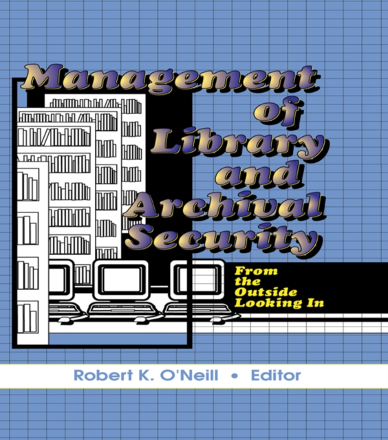 Management of Library and Archival Security : From the Outside Looking In, PDF eBook