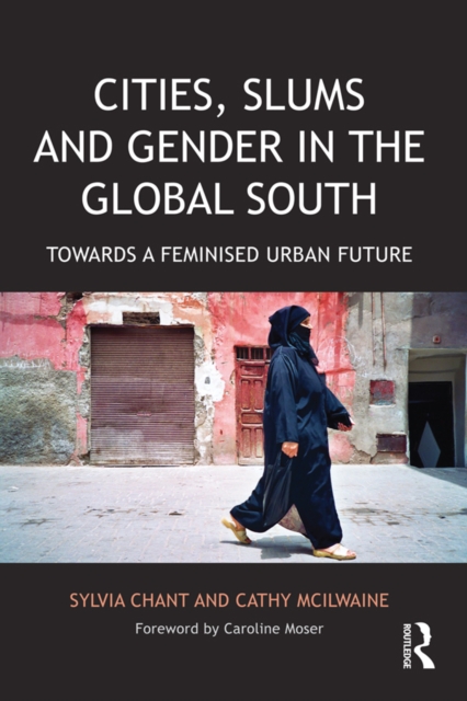 Cities, Slums and Gender in the Global South : Towards a feminised urban future, PDF eBook