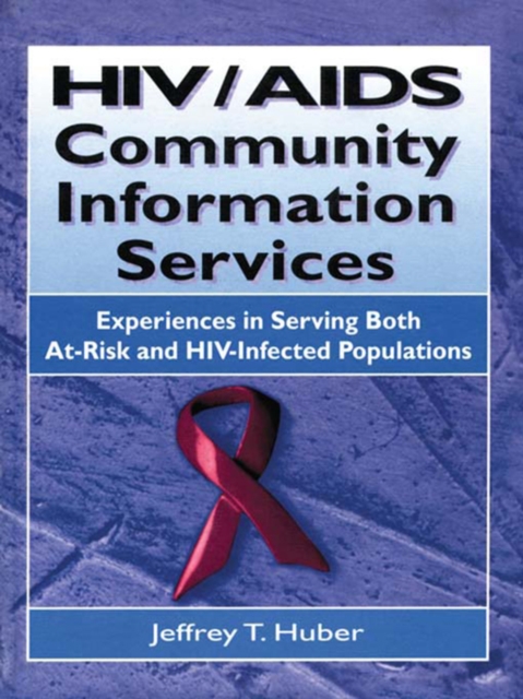HIV/AIDS Community Information Services : Experiences in Serving Both At-Risk and HIV-Infected Populations, PDF eBook