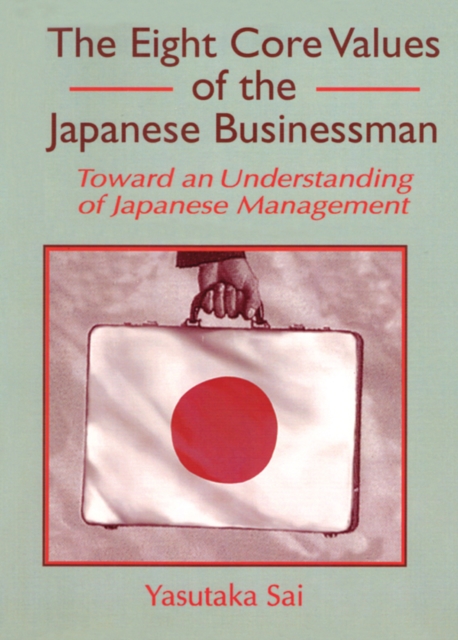 The Eight Core Values of the Japanese Businessman : Toward an Understanding of Japanese Management, PDF eBook
