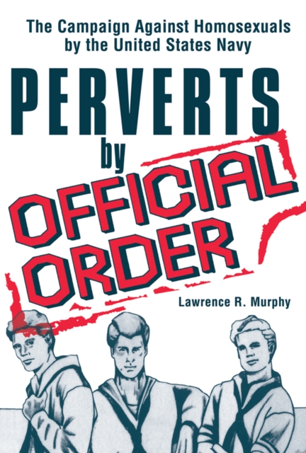 Perverts by Official Order : The Campaign Against Homosexuals by the United States Navy, EPUB eBook