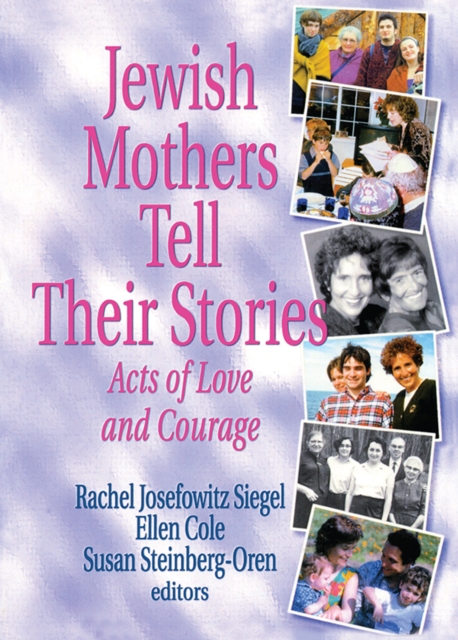 Jewish Mothers Tell Their Stories : Acts of Love and Courage, PDF eBook