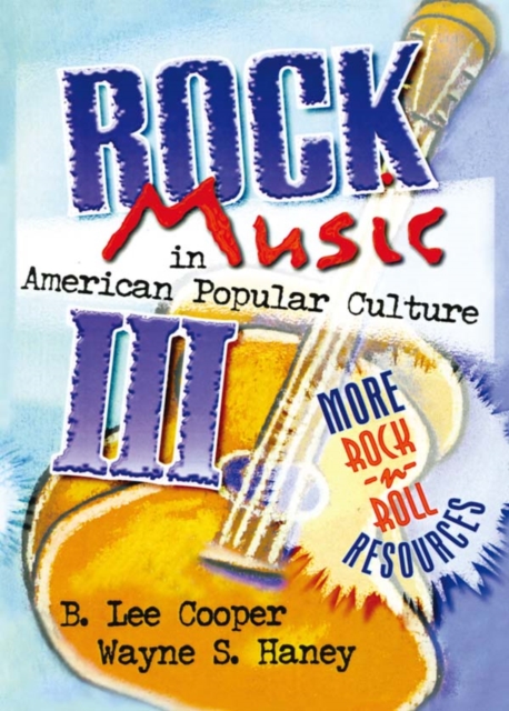 Rock Music in American Popular Culture III : More Rock 'n' Roll Resources, EPUB eBook