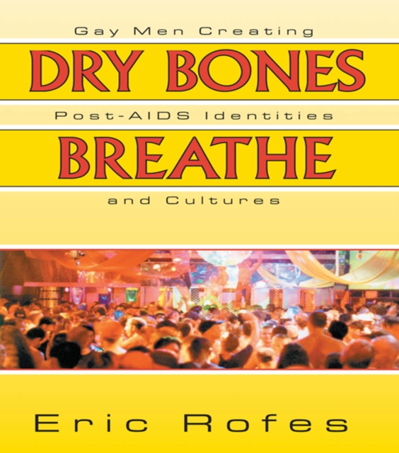Dry Bones Breathe : Gay Men Creating Post-AIDS Identities and Cultures, EPUB eBook