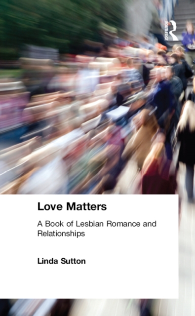 Love Matters : A Book of Lesbian Romance and Relationships, PDF eBook