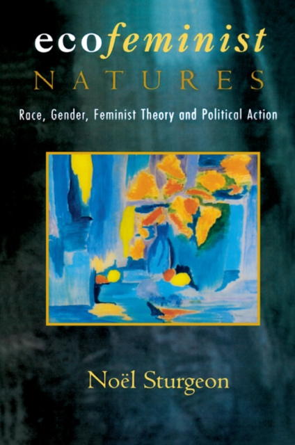 Ecofeminist Natures : Race, Gender, Feminist Theory and Political Action, EPUB eBook