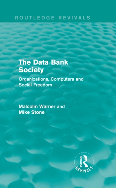 The Data Bank Society (Routledge Revivals) : Organizations, Computers and Social Freedom, EPUB eBook