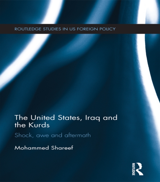 The United States, Iraq and the Kurds : Shock, Awe and Aftermath, EPUB eBook