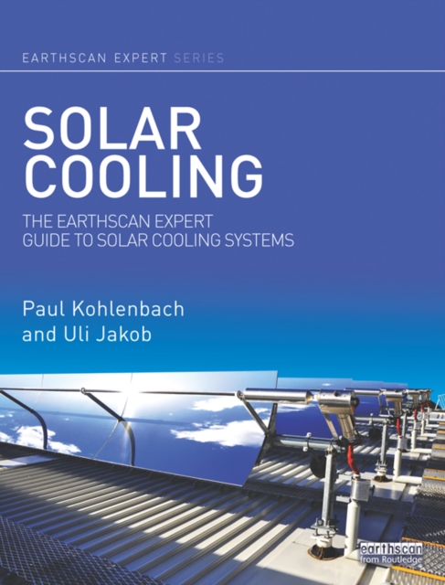 Solar Cooling : The Earthscan Expert Guide to Solar Cooling Systems, EPUB eBook