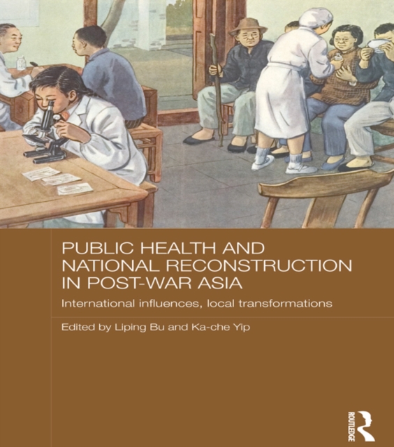 Public Health and National Reconstruction in Post-War Asia : International Influences, Local Transformations, PDF eBook
