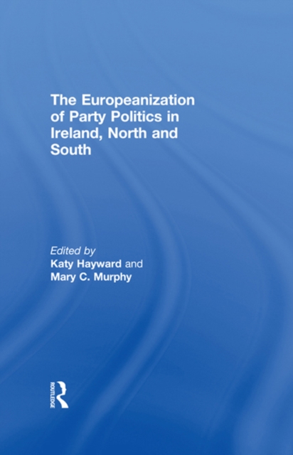 The Europeanization of Party Politics in Ireland, North and South, PDF eBook