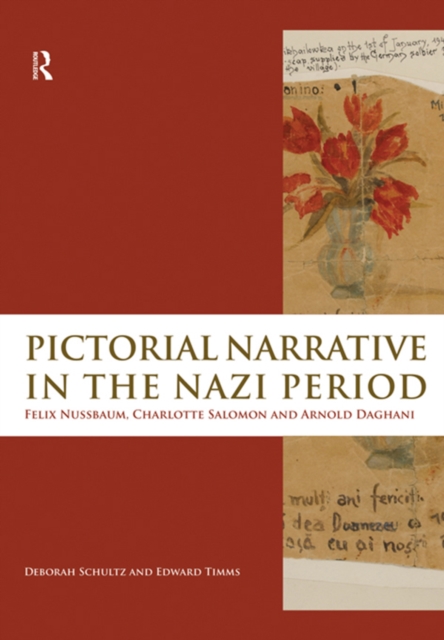 Pictorial Narrative in the Nazi Period : Felix Nussbaum, Charlotte Salomon and Arnold Daghani, EPUB eBook