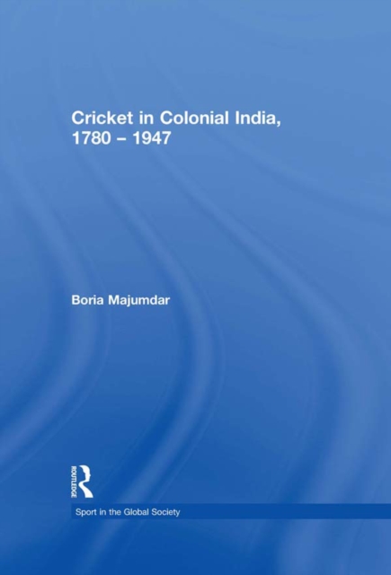 Cricket in Colonial India 1780 - 1947, PDF eBook