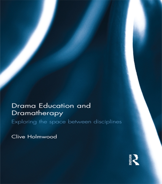 Drama Education and Dramatherapy : Exploring the space between disciplines, EPUB eBook