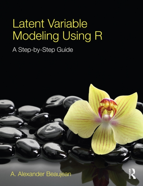 Latent Variable Modeling Using R : A Step-by-Step Guide, EPUB eBook