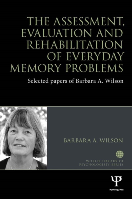 The Assessment, Evaluation and Rehabilitation of Everyday Memory Problems : Selected papers of Barbara A. Wilson, EPUB eBook