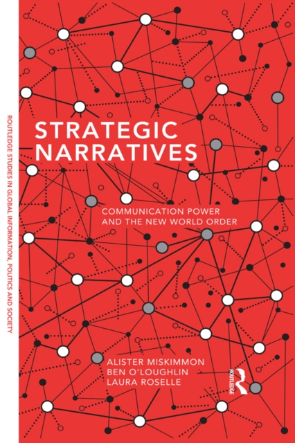 Strategic Narratives : Communication Power and the New World Order, EPUB eBook