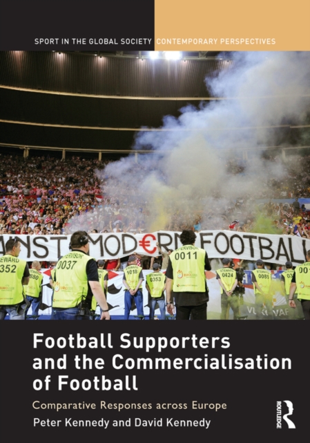 Football Supporters and the Commercialisation of Football : Comparative Responses across Europe, EPUB eBook