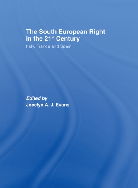 The South European Right in the 21st Century : Italy, France and Spain, PDF eBook