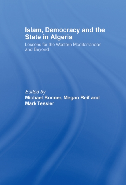 Islam, Democracy and the State in Algeria : Lessons for the Western Mediterranean and Beyond, EPUB eBook