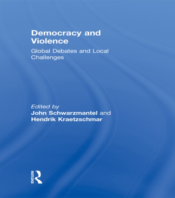 Democracy and Violence : Global Debates and Local Challenges, PDF eBook