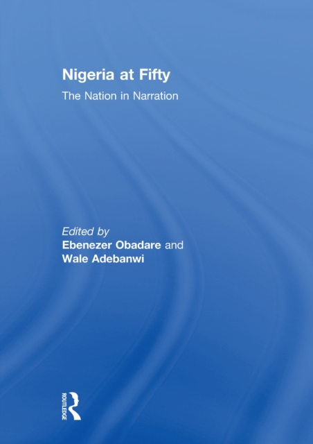 Nigeria at Fifty : The Nation in Narration, PDF eBook