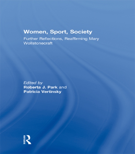 Women, Sport, Society : Further Reflections, Reaffirming Mary Wollstonecraft, EPUB eBook