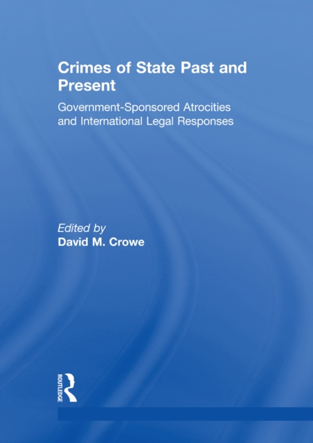 Crimes of State Past and Present : Government-Sponsored Atrocities and International Legal Responses, PDF eBook