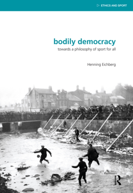 Bodily Democracy : Towards a Philosophy of Sport for All, EPUB eBook