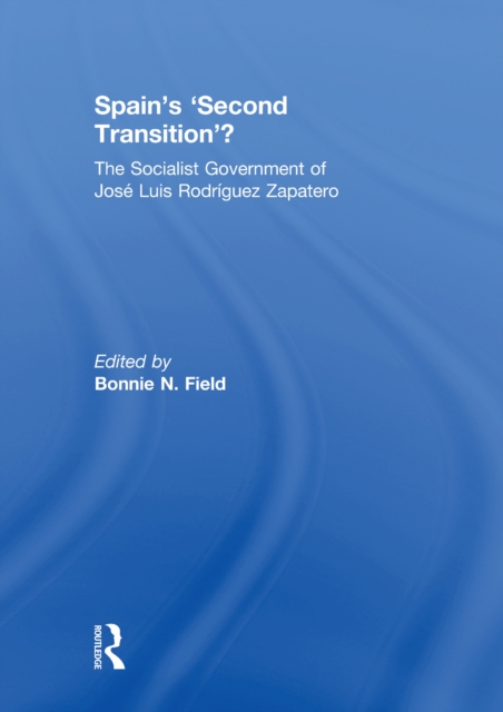 Spain's 'Second Transition'? : The Socialist Government of Jose Luis Rodriguez Zapatero, EPUB eBook